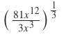 Me  simplify the expression:  (81x^12 / 3x^3)^1/3