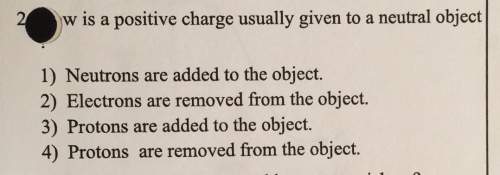 How is a positive charge usually given to a neutral object?