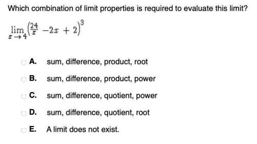 Select the correct answer. which combination of limit properties is required to evaluate this limit?