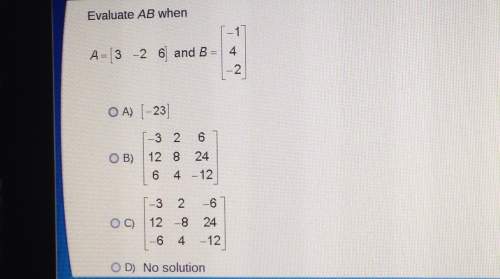 Evaluate ab whena 13 -2 6 and b4o a)233 2 6o b) 12 8 246 4-123 2 -6o c) 128 246 4 12o d) no solution