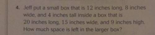 4. jeff put a small box is 12 inches long 8 inches wide and 4 inches tall inside a box that is j 20