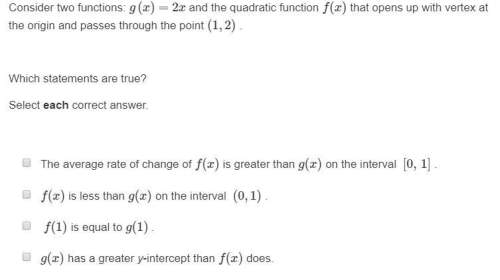 Which statements are true? consider two functions: g(x)=2x and the quadratic function f(x) that