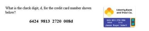 A%at is the check digit, d, for the credit card number shown  below?  6424 9813 2720 00