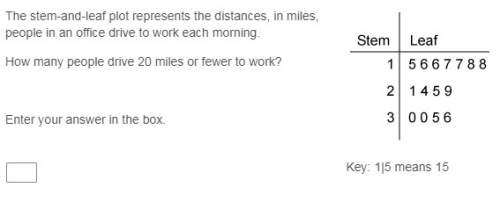 The stem-and-leaf plot represents the distances, in miles, people in an office drive to work each mo