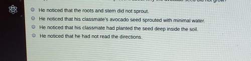Cesar has planted an avocado seed for his science project. after a week, cesar noticed that the seed
