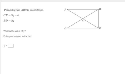 Parallelogram abcd  is a rectangle. cx=3y−4 bd=2y w