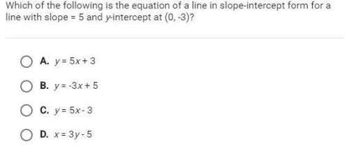 Which of the following is the equation of a line in slope intercept form for a line with slope = 5 a