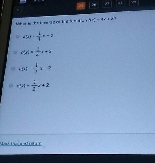 What is the inverse of the function f(x) = 4x + 8 a. h(x) 1/4 x - 2