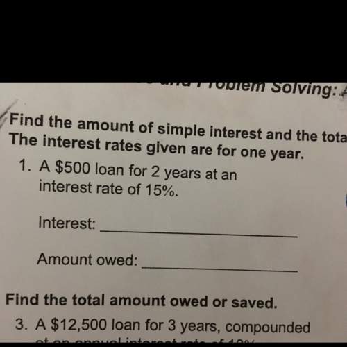 Find simple intrest and goal owed or saved: a $500 loan for 2 years at an interest rate of 15%