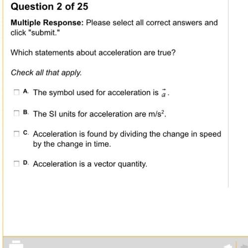 Which statements about acceleration are true?  you can chose 2 or more answer