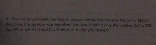 2, you have wonderful service at a local eatery and receive the bil for $82.64because the service wa