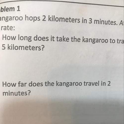 Ineed to k is if a kangaroo hops 2 kilometers in 3 minutes how long does it take the kangaroo to tra