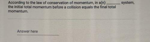 According to the law of conservation of momentum, in a system the initial total momentum before col