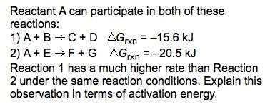 Reactant a can participate in both of these reactions: 1) a + b c + d grxn = –15.6 kj2)