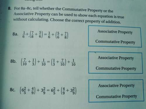 For 8a-8c,tell whether the commutative property or the associative property can br used to show each