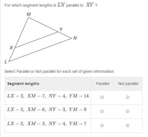 for which segment lengths is ln parallel to xy ?  select parallel or not parallel for e