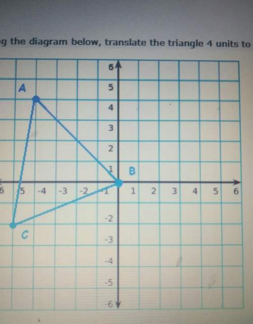 Using the diagram below, translste the triange 4 units to the right and 3 units down. what are the n