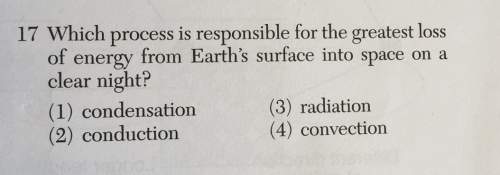 17 which process is responsible for the greatest lossof energy from earth's surface into space on ac