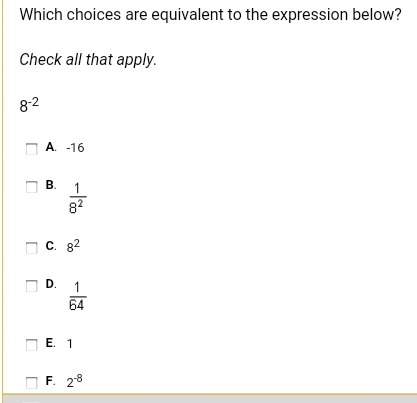 Which choices are equivalent to the expression below multiple choices
