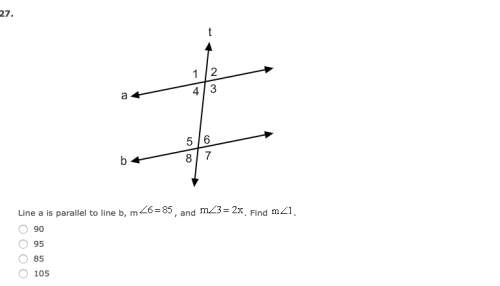 Line a is parallel to b, m&lt; 6=85, and m&lt; 3=2x. find m&lt; 1