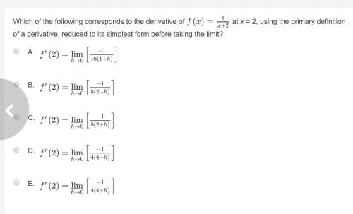 Which of the following corresponds to the derivative of f(x)=1/(x+2) at x = 2, using the primary def