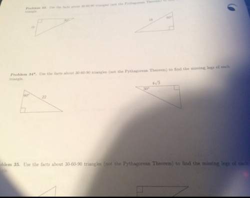 Problem 34: use the facts about 30-60-90 triangles (not the pythagorean theorem) to find the missin