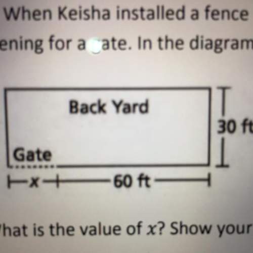 When keisha installed a fence along the 200- foot perimeter of her rectangular back yard she left an