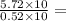 \frac{5.72\times 10}{0.52 \times 10} =