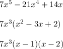 7x^5-21x^4+14x\\ \\ 7x^3(x^2-3x+2)\\ \\ 7x^3(x-1)(x-2)