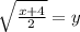 \sqrt{\frac{x+4}{2} }=y