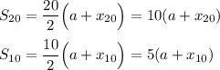\displaystyle S_{20}=\frac{20}{2}\Big(a+x_{20}\Big)=10(a+x_{20})\\\\ S_{10}=\frac{10}{2}\Big(a+x_{10}\Big)=5(a+x_{10})