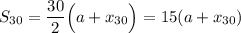 \displaystyle S_{30}=\frac{30}{2}\Big(a+x_{30}\Big)=15(a+x_{30})