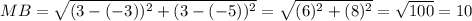 MB = \sqrt{ (3-(-3))^2 + (3-(-5))^2 } = \sqrt{(6)^2+(8)^2} = \sqrt{ 100 } = 10