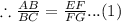 \therefore \frac{AB}{BC} =\frac{EF}{FG}... (1)