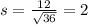 s = \frac{12}{\sqrt{36}} = 2