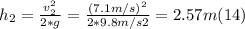 h_{2} =\frac{v_{2} ^{2}}{2*g} = \frac{(7.1m/s) ^{2}}{2*9.8m/s2} = 2.57 m  (14)