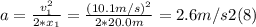 a = \frac{v_{1}^{2}}{2*x_{1} } = \frac{(10.1m/s)^{2}}{2* 20.0m} = 2.6 m/s2  (8)