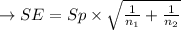 \to SE = Sp \times \sqrt{\frac{1}{n_1}+\frac{1}{n_2}}