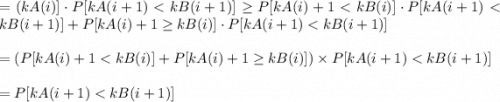 =(kA(i)] \cdot P[kA(i+ 1)< kB(i+ 1)] \geq P[kA(i) + 1