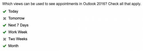 Which views can be used to see appointments in Outlook 2016? Check all that apply. Today Tomorrow Ne
