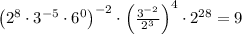 \left(2^8\cdot3^{-5}\cdot6^0\right)^{-2}\cdot\left(\frac{3^{-2}}{2^3}\right)^4\cdot2^{28}=9