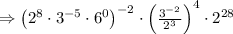 \Rightarrow \left(2^8\cdot3^{-5}\cdot6^0\right)^{-2}\cdot\left(\frac{3^{-2}}{2^3}\right)^4\cdot2^{28}