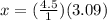  x = (\frac{4.5}{1}) (3.09) 