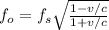 f_o = f_s  \sqrt{\frac{1- v/c}{1 + v/c}  }
