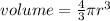 volume = \frac{4}{3}\pi r^3