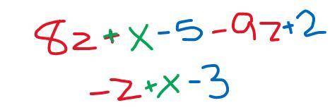 What is 8z + x -5 - 9z + 2 written in simplest form