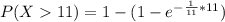 P(X  11) = 1 - (1 - e^{-\frac{1}{11}* 11})