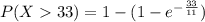 P(X  33) = 1 - (1 - e^{-\frac{33}{11}})