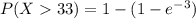 P(X  33) = 1 - (1 - e^{-3})