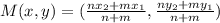 M(x,y) = (\frac{nx_2+mx_1}{n+m},\frac{ny_2+my_1}{n+m})